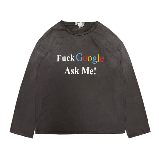 Fuck Goole asks me long-sleeve T-shirt